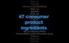 47 Consumer Product Ingredients